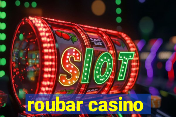 roubar casino